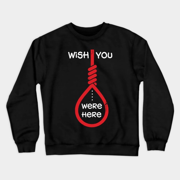 Wish You Were Here Crewneck Sweatshirt by KewaleeTee